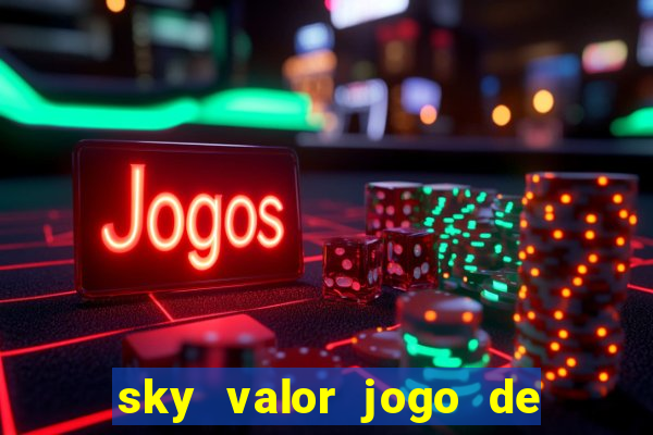 sky valor jogo de ganhar dinheiro